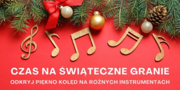 Czas na świąteczne granie – odkryj piękno kolęd na różnych instrumentach